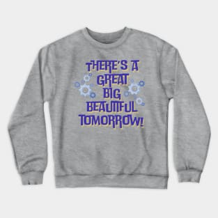 There’s a Great Big Beautiful Tomorrow Crewneck Sweatshirt